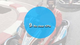 9- No clear KPIs
 