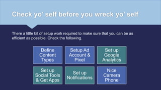 Check yo’ self before you wreck yo’ self
There a little bit of setup work required to make sure that you can be as
efficie...