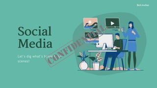 Social
MediaLet's dig what's behind the
scenes!
 