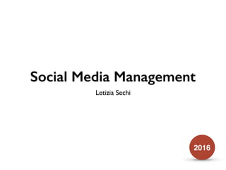Social Media Management
Letizia Sechi
2016
 