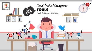 Social Media Management
TOOLS
Small Business or Entrepreneur
@SoniaSpecialist
 