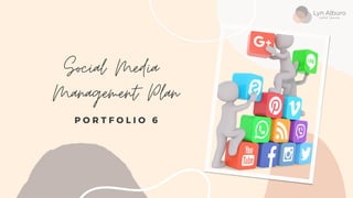 Social Media
Management Plan
P O R T F O L I O 6
 