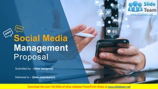 Social Media
Management
Proposal
Delivered to – (Date submission)
Submitted by – (User assigned)
 