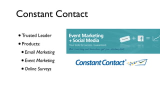 Constant Contact

• Trusted Leader
• Products:
 • Email Marketing
 • Event Marketing
 • Online Surveys
 
