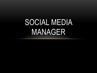 SOCIAL MEDIA
MANAGER
 