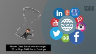 6/5/2018
Master Class Social Media Manager
26 de Mayo 2018 Santo Domingo
 
