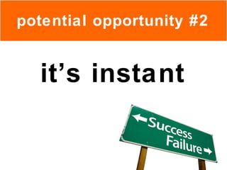 it’s instant potential opportunity #2 
