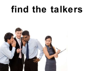 find the talkers 