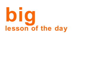 big   lesson of the day 