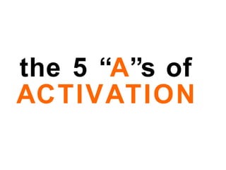 the 5 “ A ”s of ACTIVATION 