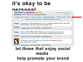 it’s okay to be personal let those that enjoy social media  help promote your brand 