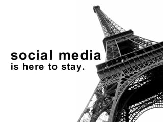 social media  is here to stay. 