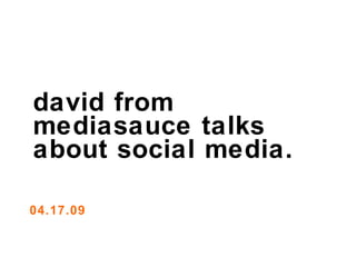 david from mediasauce talks about social media. 04.17.09 