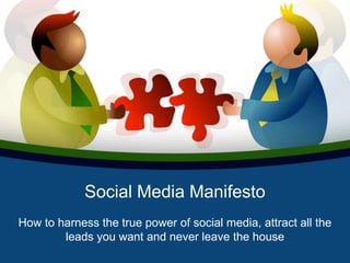 Social Media Manifesto How to harness the true power of social media, attract all the leads you want and never leave the house 