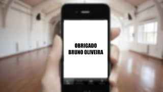 OBRIGADO
BRUNO OLIVEIRA
 