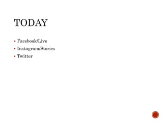  Facebook/Live
 Instagram/Stories
 Twitter
 