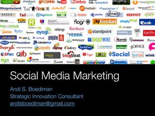 Social Media Marketing
Andi S. Boediman
Strategic Innovation Consultant
andisboediman@gmail.com
 