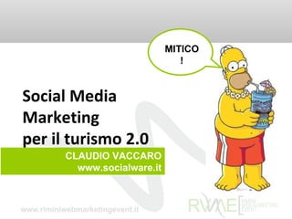 Social Media  Marketing per il turismo  2.0 MITICO! CLAUDIO VACCARO www.socialware.it 
