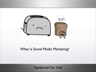 What is Social Media Marketing?
 