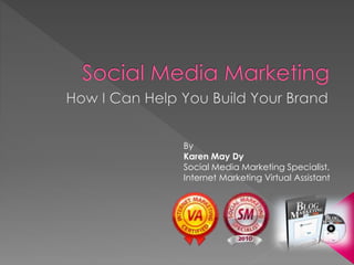 By
Karen May Dy
Social Media Marketing Specialist,
Internet Marketing Virtual Assistant
 