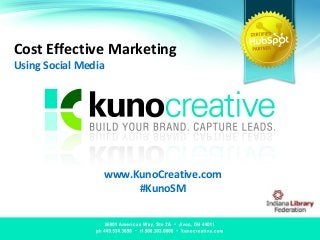 Cost Effective Marketing
Using Social Media
www.KunoCreative.com
#KunoSM
 
