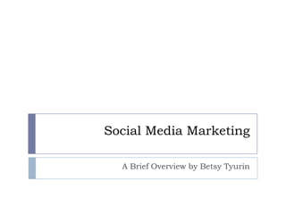Social Media Marketing A Brief Overview by Betsy Tyurin 