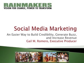 Social Media Marketing An Easier Way to Build Credibility, Generate Buzz,  and Increase Revenue Gail M. Romero, Executive Producer 