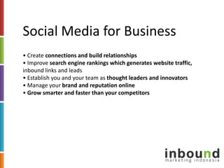Social Media for Business<br />• Create connections and build relationships<br />• Improve search engine rankings which ge...