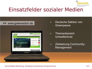 Einsatzfelder sozialer Medien

                                                     »     Deutsche Sektion von
>> www.gree...