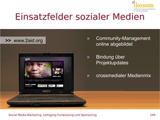 Einsatzfelder sozialer Medien

                                                     »     Community-Management
>> www.2aid...