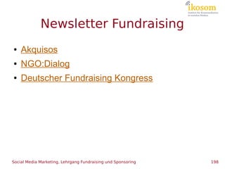 Newsletter Fundraising
●   Akquisos
●   NGO:Dialog
●   Deutscher Fundraising Kongress




Social Media Marketing, Lehrgang...