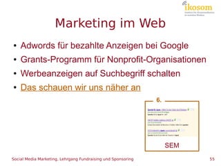 Marketing im Web
●   Adwords für bezahlte Anzeigen bei Google
●   Grants-Programm für Nonprofit-Organisationen
●   Werbean...