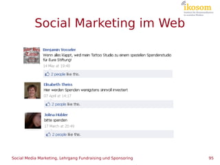 Social Marketing im Web




Social Media Marketing, Lehrgang Fundraising und Sponsoring   95
 