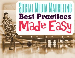 Made Easy
Best Practices
SocialMediaMarketing
 