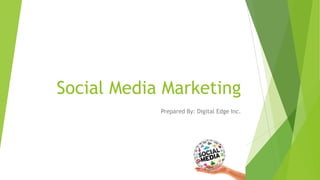 Social Media Marketing
Prepared By: Digital Edge Inc.

 