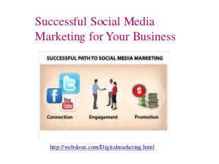 Successful Social Media
Marketing for Your Business
http://webdoux.com/Digitalmarketing.html
 
