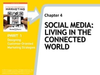 Chapter 4
© 2014 Cengage Learning. All Rights Reserved. May
not be scanned, copied or duplicated, or posted to a
publicly accessible website, in whole or in part.
SOCIAL MEDIA:
LIVING IN THE
CONNECTED
WORLD
1
 