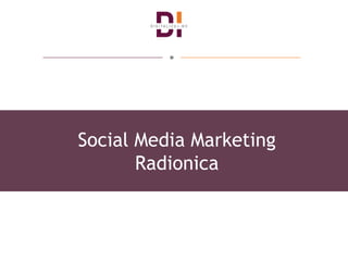 Social Media Marketing
Radionica
 