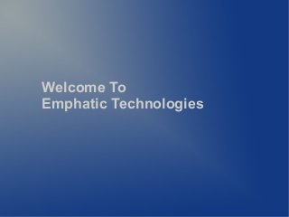 Welcome To
Emphatic Technologies
 