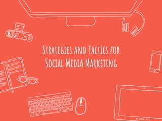 Strategies and Tactics for
Social Media Marketing
 