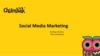 Social Media Marketing
By Mayur Sharma
Done Individually
 