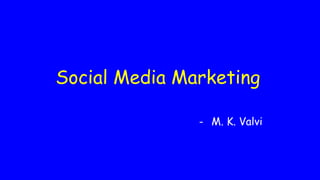 Social Media Marketing
- M. K. Valvi
 