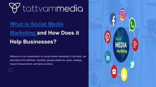 What is Social Media
Marketing and How Does it
Help Businesses?
Welcome to our presentation on social media marketing! In this deck, we
will explore the definition, benefits, popular platforms, types, strategy,
impact measurement, and best practices.
 