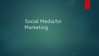 Social Media for
Marketing
 