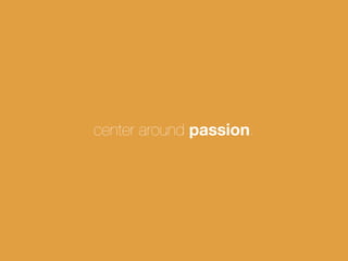 center around passion




                   shared passion.
 