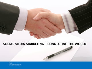 SOCIAL MEDIA MARKETING – CONNECTING THE WORLD
Host:
www.blukraft.com
 