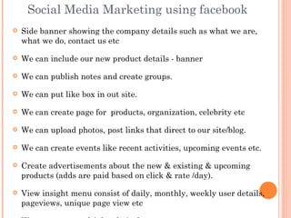 Social Media Marketing using facebook
   Side banner showing the company details such as what we are,
    what we do, con...