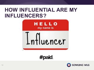 HOW INFLUENTIAL ARE MY
INFLUENCERS?
14
 