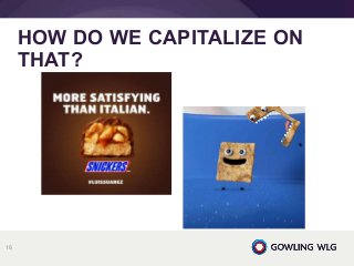 HOW DO WE CAPITALIZE ON
THAT?
16
 