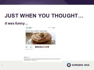 it was funny…
JUST WHEN YOU THOUGHT…
6
 